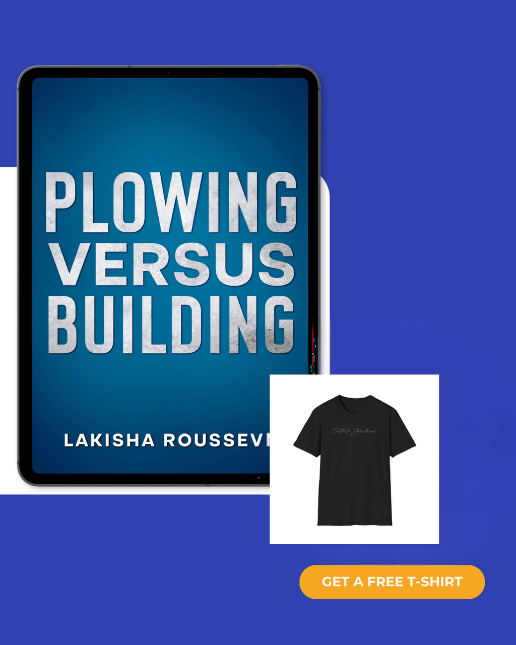 Plowing vs Building and Path to Greatness T-Shirt